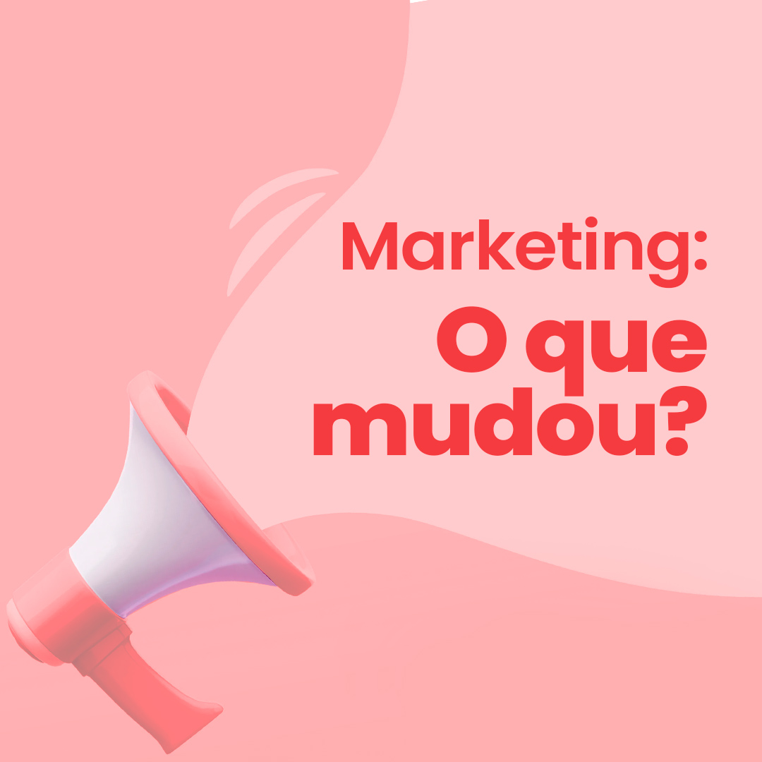 Marketing nos dias atuais – o que mudou?