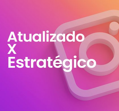 Instagram Atualizado X Instagram Estratégico